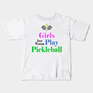 Girls Just Wanna Play Pickleball Kids T-Shirt